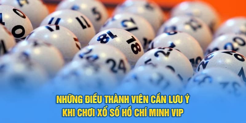 Lưu ý khi chơi xổ số Hồ Chí Minh Vip