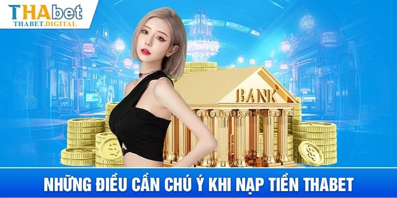 Lưu ý khi nạp tiền thabet