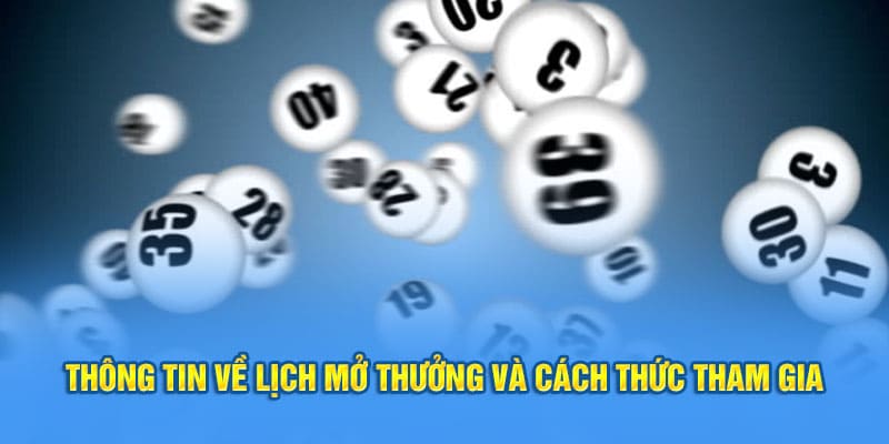 Lịch mở thưởng và cách thức tham gia xổ số mega 6/45