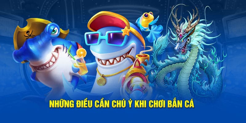 Lưu ý khi chơi bắn cá