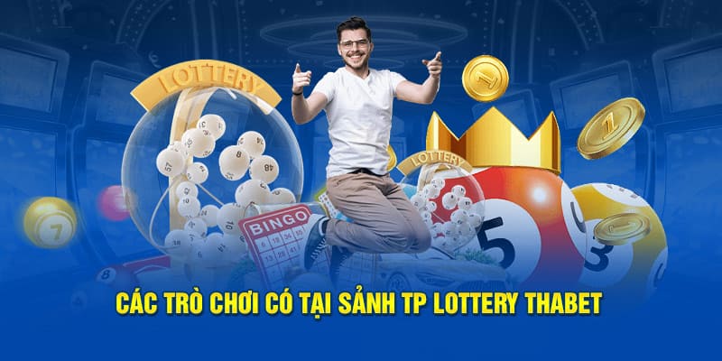 Các trò chơi có tại sảnh tp lottery thabet