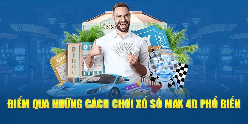 Những cách chơi xổ số max 4d phổ biến hiện nay