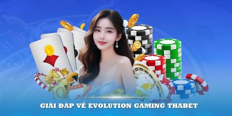 Giới thiệu về sảnh chơi evolution gaming thabet