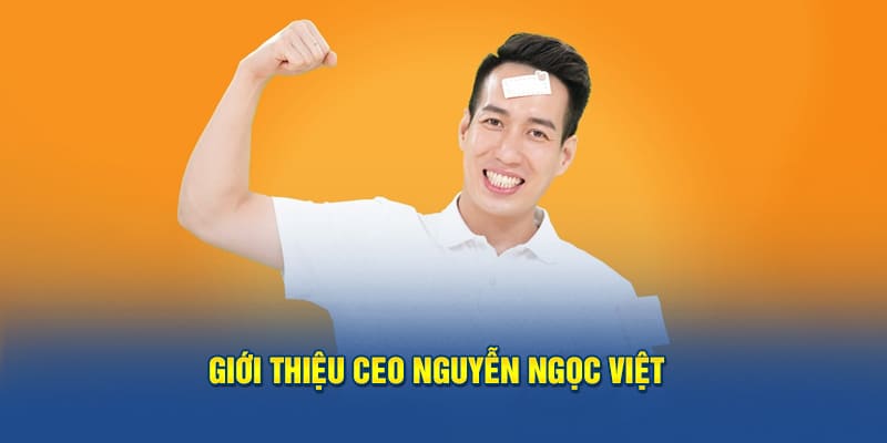 giới thiệu CEO Nguyễn Ngọc Việt - Giám đốc điều hành nhà cái thabet