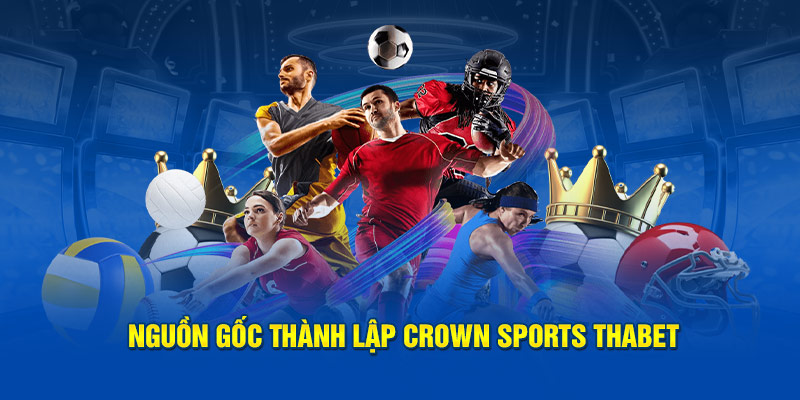 Lịch sử hình thành crown Sports Thabet