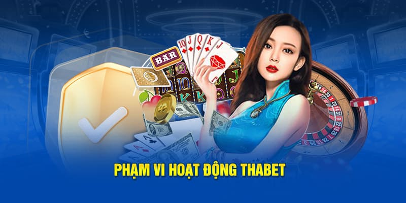 Phạm vi hoạt động của nhà cái Thabet