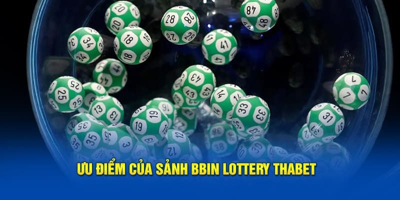 Ưu điểm của sảnh bbin lottery thabet