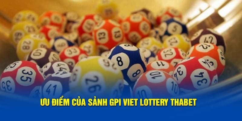 Ưu điểm của sảnh chơi Gpi Viet Lottery Thabet